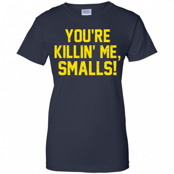 You’re Killin’ Me Smalls Shirt, Hoodie, Tank Apparel 13