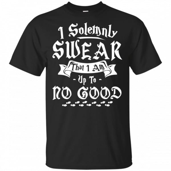 I Solemnly Swear That I Am Up To No Good Shirt, Hoodie, Tank 3