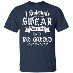 I Solemnly Swear That I Am Up To No Good Shirt, Hoodie, Tank 9