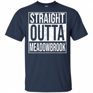Straight Outta Meadowbrook Shirt, Hoodie, Tank 17 Straight Outta Meadowbrook Shirt, Hoodie, Tank 17