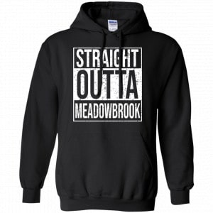 Straight Outta Meadowbrook Shirt, Hoodie, Tank 18 Straight Outta Meadowbrook Shirt, Hoodie, Tank 18