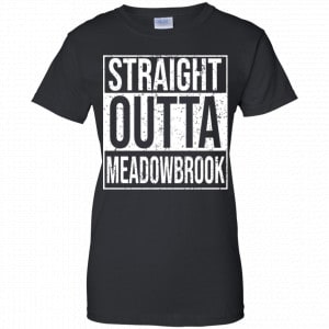 Straight Outta Meadowbrook Shirt, Hoodie, Tank 22 Straight Outta Meadowbrook Shirt, Hoodie, Tank 22