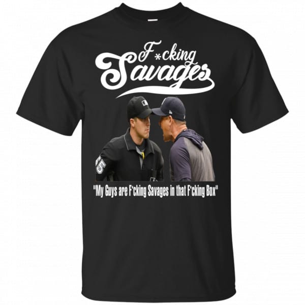 Fucking Savages My Guys Are Savages In That Box Shirt, Hoodie, Tank 3