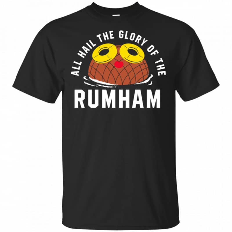 Rum Ham All Hail The Glory Of The Rum Ham Shirt, Hoodie, Tank 0sTees