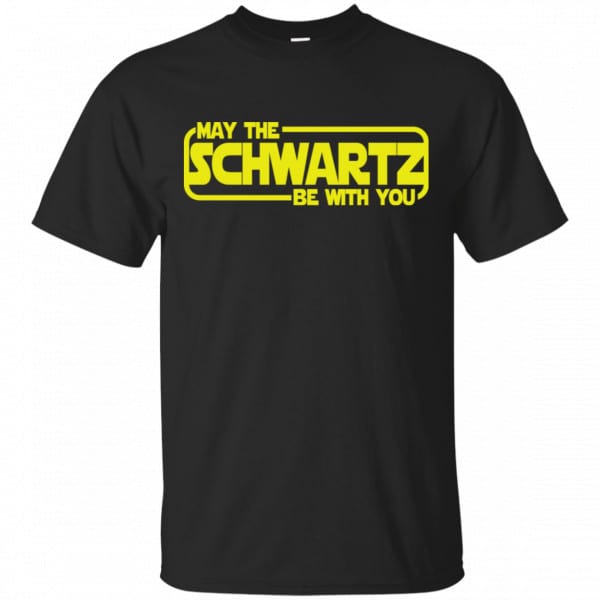 May The Schwartz Be With You Shirt, Hoodie, Tank 3