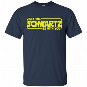 May The Schwartz Be With You Shirt, Hoodie, Tank 17