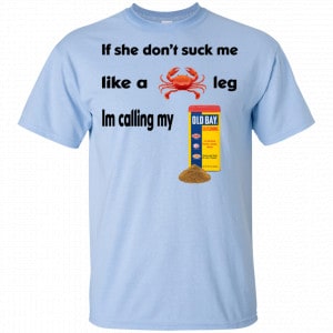 If She Don't Suck Me Like A Leg I'm Calling My Shirt, Hoodie, Tank 16