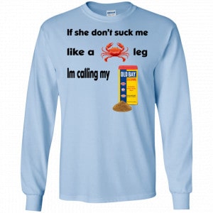 If She Don't Suck Me Like A Leg I'm Calling My Shirt, Hoodie, Tank 19