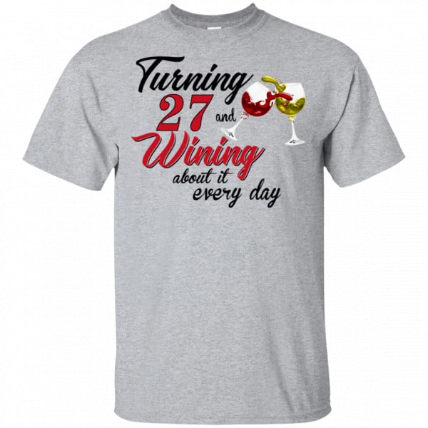 Turning 27 Years Old And Wining About It Every Day Shirt, Hoodie, Tank 3
