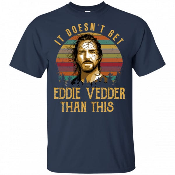 It Doesn’t Get Eddie Vedder Than This Shirt, Hoodie, Tank Best Selling 6