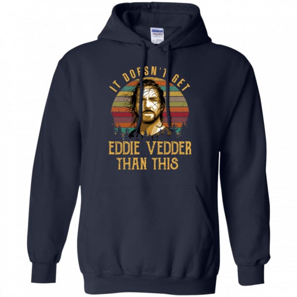 It Doesn’t Get Eddie Vedder Than This Shirt, Hoodie, Tank Best Selling 8