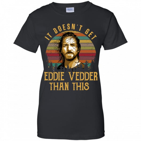 It Doesn’t Get Eddie Vedder Than This Shirt, Hoodie, Tank Best Selling 11