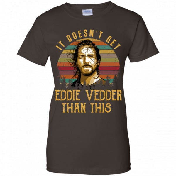 It Doesn’t Get Eddie Vedder Than This Shirt, Hoodie, Tank Best Selling 12