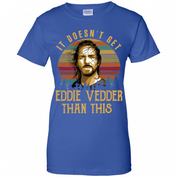 It Doesn’t Get Eddie Vedder Than This Shirt, Hoodie, Tank Best Selling 14
