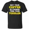 Star Wars: May Your Coffee Be Stronger Than Your Toddler Shirt, Hoodie, Tank 1