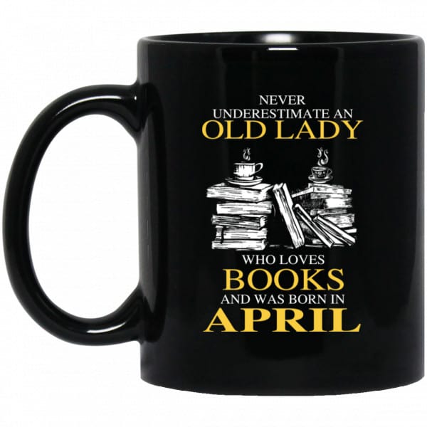 An Old Lady Who Loves Books And Was Born In April Mug 3
