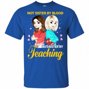 Not Sister By Blood But Sister By Teaching Teacher Shirt, Hoodie, Tank 16
