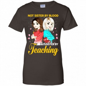 Not Sister By Blood But Sister By Teaching Teacher Shirt, Hoodie, Tank 23