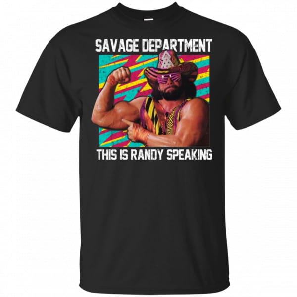 Randy Savage: Savage Department This Is Randy Speaking Shirt, Hoodie, Tank 3