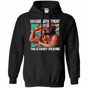 Randy Savage: Savage Department This Is Randy Speaking Shirt, Hoodie, Tank 8