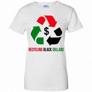Recycling Black Dollars Black Pride Shirt, Hoodie, Tank 24