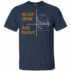 Never Drink And Derive Math Shirt, Hoodie, Tank 17