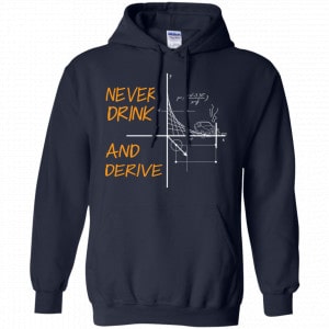 Never Drink And Derive Math Shirt, Hoodie, Tank 19