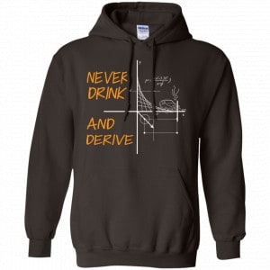 Never Drink And Derive Math Shirt, Hoodie, Tank 20