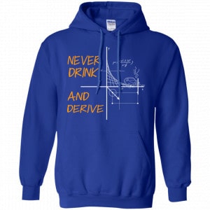 Never Drink And Derive Math Shirt, Hoodie, Tank 21