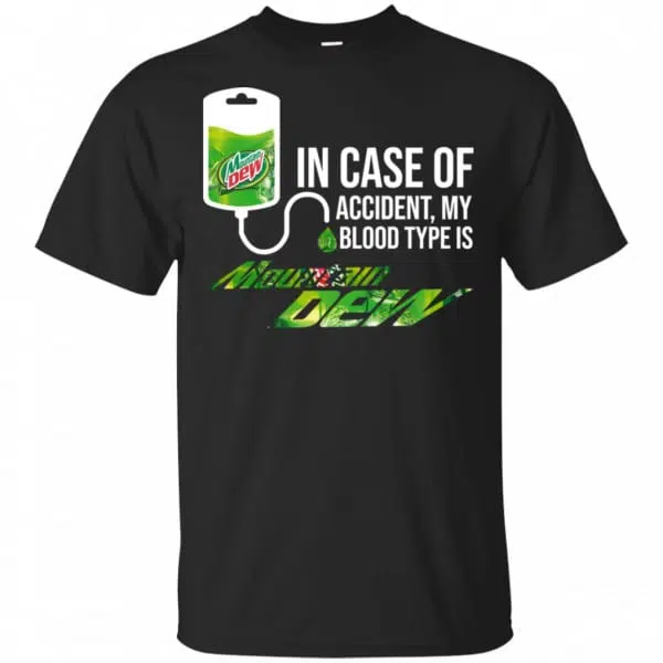 In Case Of Accident My Blood Type Is Mountain Dew Shirt, Hoodie, Tank 3