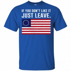 If You Don't Like It Just Leave Patriotic Flag Betsy Ross Shirt, Hoodie, Tank 16
