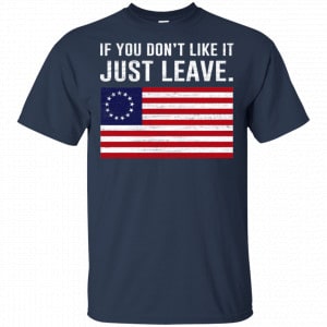 If You Don't Like It Just Leave Patriotic Flag Betsy Ross Shirt, Hoodie, Tank 17