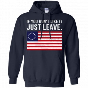 If You Don't Like It Just Leave Patriotic Flag Betsy Ross Shirt, Hoodie, Tank 19