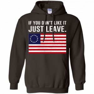 If You Don't Like It Just Leave Patriotic Flag Betsy Ross Shirt, Hoodie, Tank 20