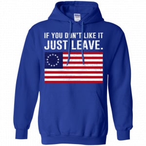 If You Don't Like It Just Leave Patriotic Flag Betsy Ross Shirt, Hoodie, Tank 21
