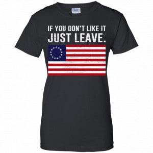 If You Don't Like It Just Leave Patriotic Flag Betsy Ross Shirt, Hoodie, Tank 22