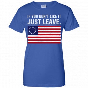 If You Don't Like It Just Leave Patriotic Flag Betsy Ross Shirt, Hoodie, Tank 25