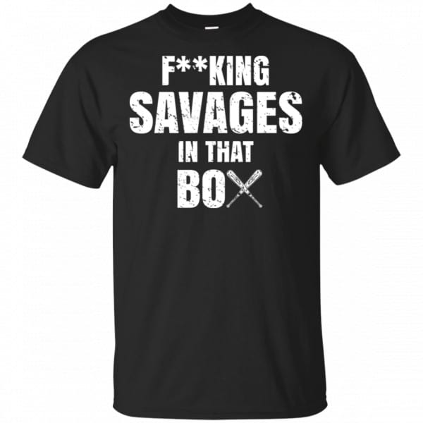 Fucking Savages In That Box Shirt, Hoodie, Tank 3