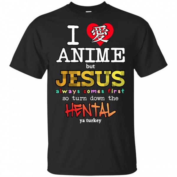 I Love Anime But Jesus Always Comes First So Turn Down The Hentai Shirt, Hoodie, Tank 3