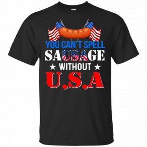 You Can’t Spell Sausage Without USA Shirt, Hoodie, Tank Apparel