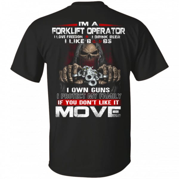 I’m A Forklift Operator I Love Freedom I Drink Beer I Like Boobs I Own Guns Shirt, Hoodie, Tank 3
