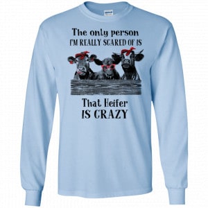 The Only Person I’m Really Scared Of Is That Heifer Is Crazy Shirt, Hoodie, Tank 19