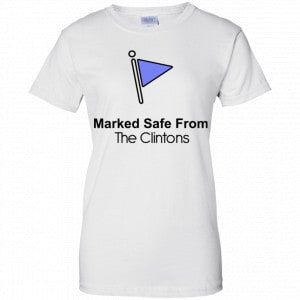 Marked Safe From The Clinton’s Shirt, Hoodie, Tank 24