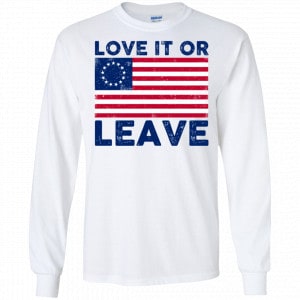 Love It Or Leave Betsy Ross American Flag Shirt, Hoodie, Tank 18 Love It Or Leave Betsy Ross American Flag Shirt, Hoodie, Tank 18