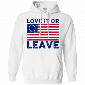 Love It Or Leave Betsy Ross American Flag Shirt, Hoodie, Tank 21 Love It Or Leave Betsy Ross American Flag Shirt, Hoodie, Tank 21