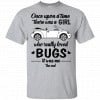 Once A Upon Time There Was A Girl Who Really Loved Bugs It Was Me Shirt, Hoodie, Tank 2