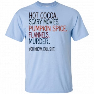 Hot Cocoa Scary Movies Pumpkin Spice Flannels Murder You Know Fall Shit Shirt, Hoodie, Tank 16