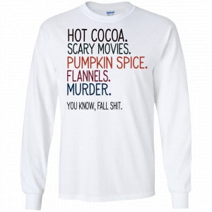 Hot Cocoa Scary Movies Pumpkin Spice Flannels Murder You Know Fall Shit Shirt, Hoodie, Tank 18