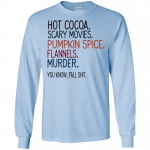 Hot Cocoa Scary Movies Pumpkin Spice Flannels Murder You Know Fall Shit Shirt, Hoodie, Tank 19