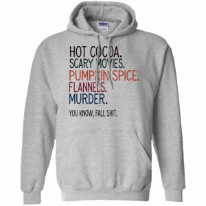 Hot Cocoa Scary Movies Pumpkin Spice Flannels Murder You Know Fall Shit Shirt, Hoodie, Tank 20